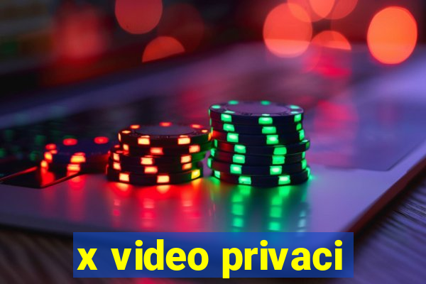 x video privaci